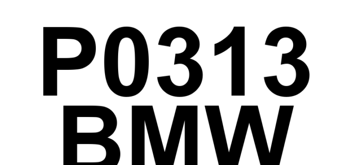 DTC P0313 BMW - Definição em inglês: Misfire Detected With Low Fuel Definição em Português: Falha de ignição detectada com combustível baixo.